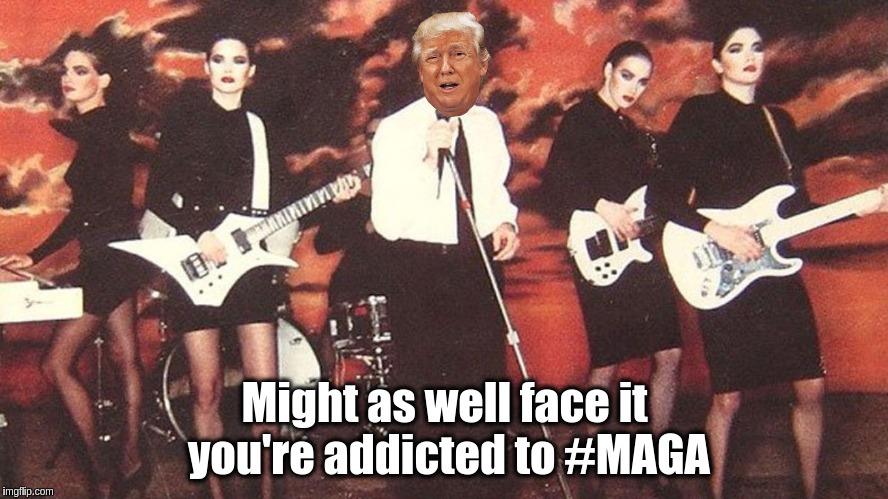 addicted to maga.jpg