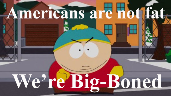 Americans are not Fat  They Are Big-Boned.jpg