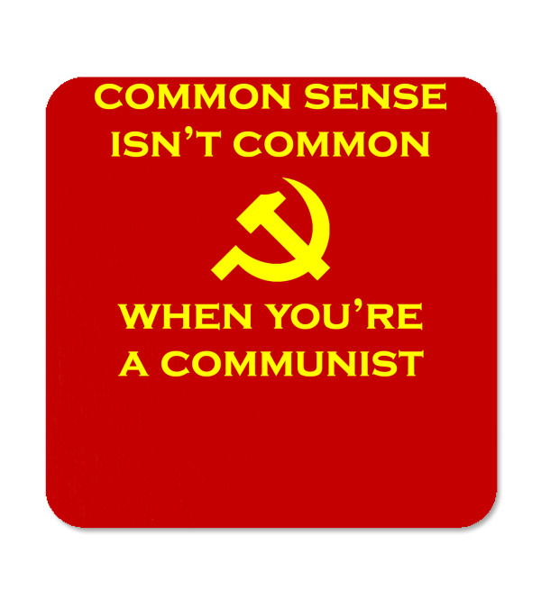 common-sense-isn-t-common-when-you-re-a-communist-common-sense-isn-t-common-when-you-re-a-com...jpeg