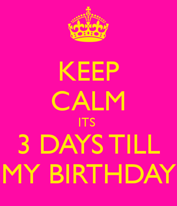 keep-calm-its-3-days-till-my-birthday.png