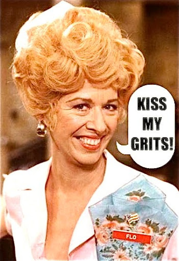 kiss my grits Flo.jpg