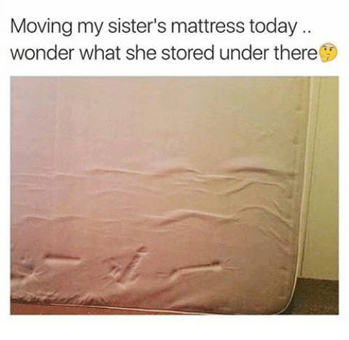 moving-my-sisters-mattress-today-wonder-what-she-stored-under-19337462.png