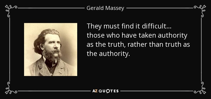 quote-they-must-find-it-difficult-those-who-have-taken-authority-as-the-truth-rather-than-gera...jpg