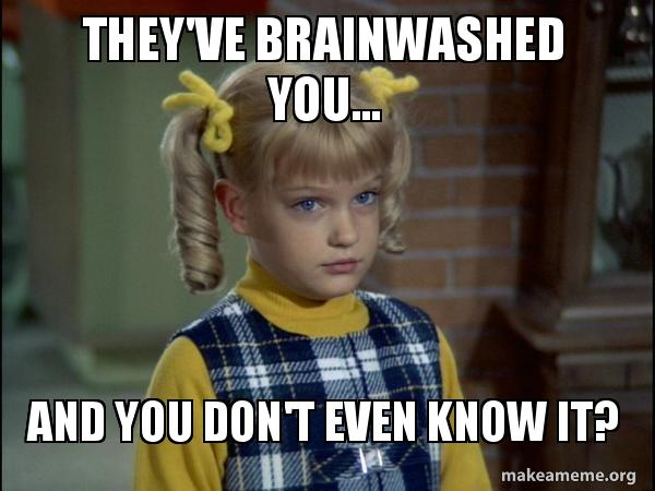 theyve-brainwashed-you-5b059a.jpg