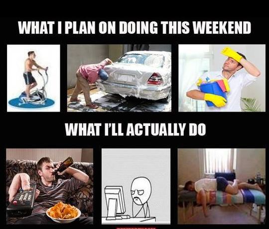 what I plan on doing this weekend versus what I'll actually do dr heckle funny wtf memes.jpg