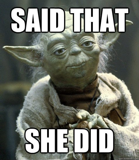 Yoda Said That She Did.jpg