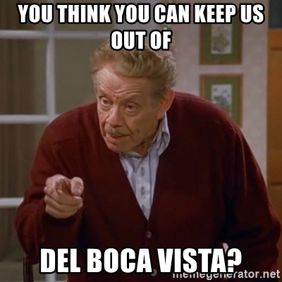 you-think-you-can-keep-us-out-of-del-boca-vista.jpg