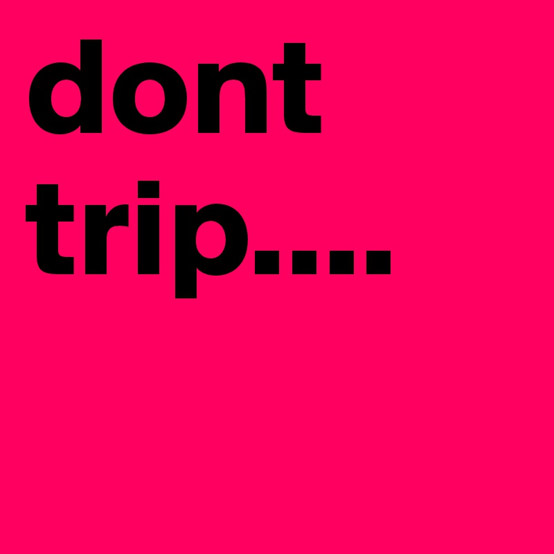 dont-trip