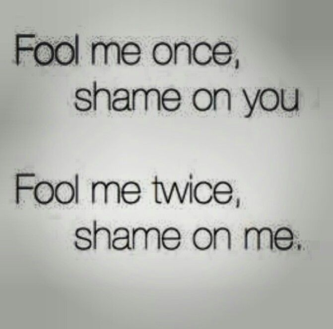 fool-me-once-shame-on-you-fool-me-twice-shame-on-me-22.jpg