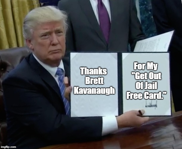 trump-kavanaugh-get-out-of-jail-free.jpg