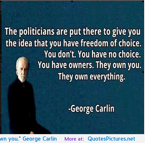 you-have-no-choice-you-have-owners-they-own-you-george-carlin.png