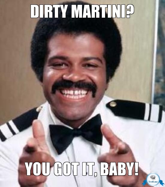 dirty-martini-you-got-it-baby.jpg